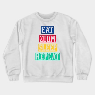 Eat zoom sleep repeat Crewneck Sweatshirt